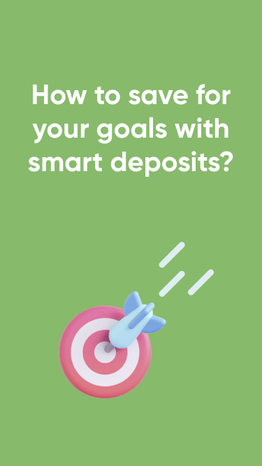 How to save for your goals with smart deposits?