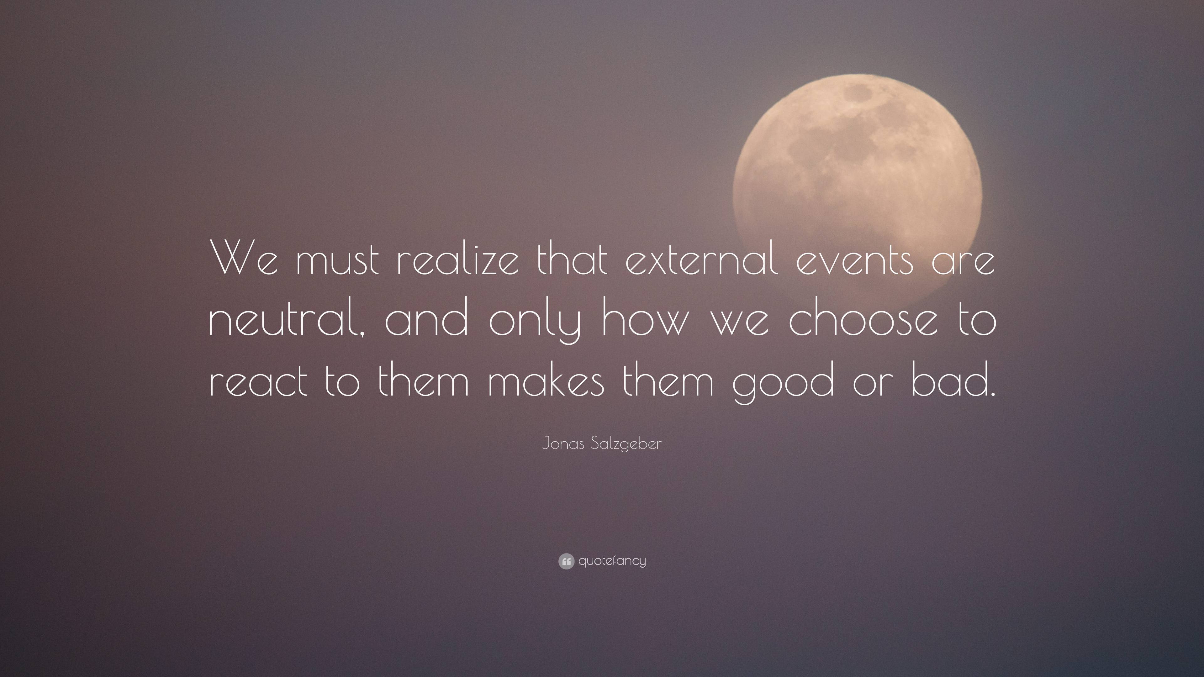 7682152-Jonas-Salzgeber-Quote-We-must-realize-that-external-events-are.jpg